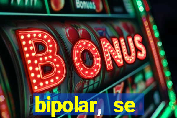 bipolar, se arrepende do que faz